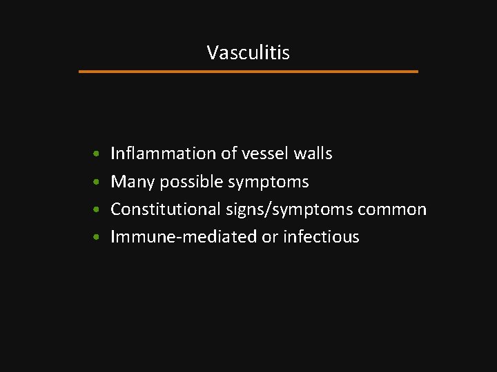 Vasculitis • Inflammation of vessel walls • Many possible symptoms • Constitutional signs/symptoms common