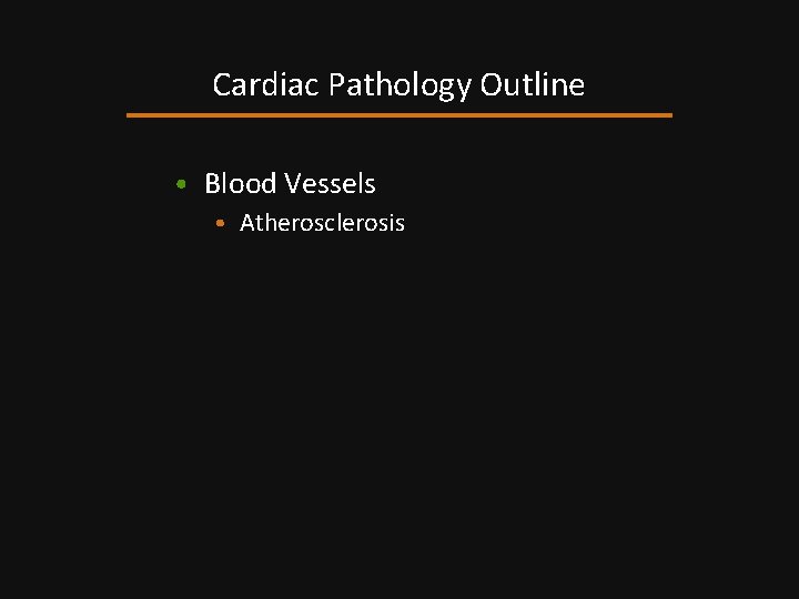 Cardiac Pathology Outline • Blood Vessels • Atherosclerosis 