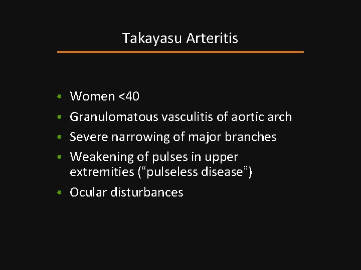 Takayasu Arteritis • Women <40 • Granulomatous vasculitis of aortic arch • Severe narrowing