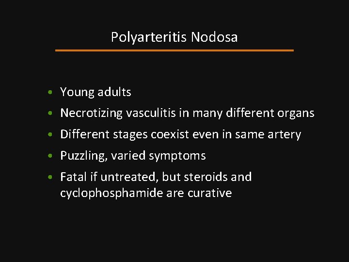 Polyarteritis Nodosa • Young adults • Necrotizing vasculitis in many different organs • Different