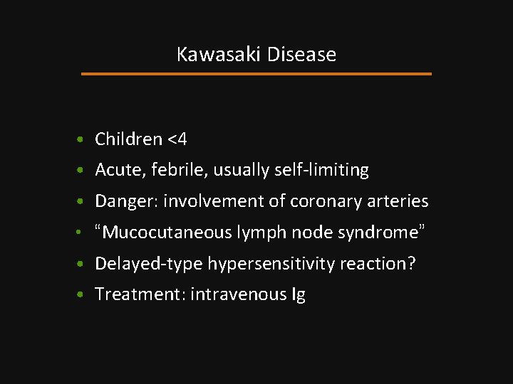 Kawasaki Disease • Children <4 • Acute, febrile, usually self-limiting • Danger: involvement of