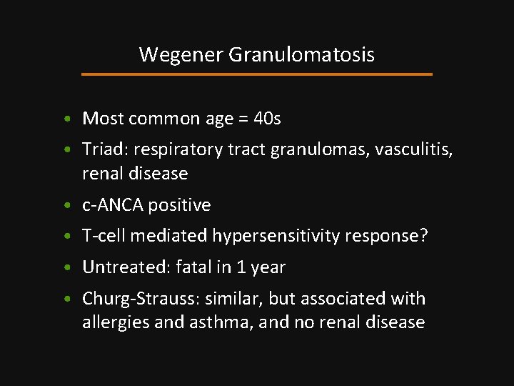 Wegener Granulomatosis • Most common age = 40 s • Triad: respiratory tract granulomas,