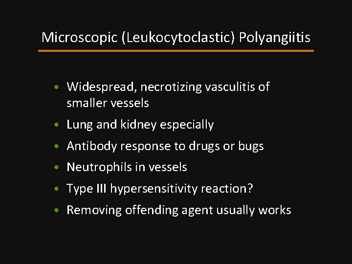 Microscopic (Leukocytoclastic) Polyangiitis • Widespread, necrotizing vasculitis of smaller vessels • Lung and kidney