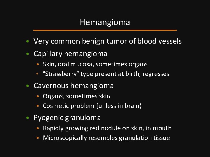 Hemangioma • Very common benign tumor of blood vessels • Capillary hemangioma • Skin,