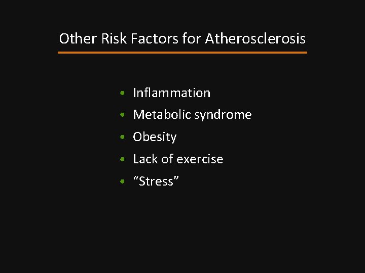 Other Risk Factors for Atherosclerosis • Inflammation • Metabolic syndrome • Obesity • Lack