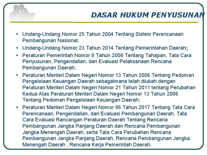 DASAR HUKUM PENYUSUNAN § Undang-Undang Nomor 25 Tahun 2004 Tentang Sistem Perencanaan Pembangunan Nasional;