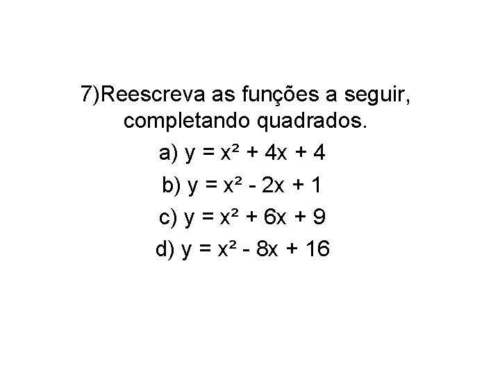 7)Reescreva as funções a seguir, completando quadrados. a) y = x² + 4 x