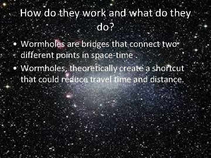 How do they work and what do they do? • Wormholes are bridges that