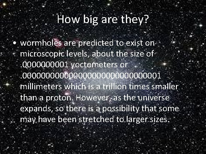 How big are they? • wormholes are predicted to exist on microscopic levels, about