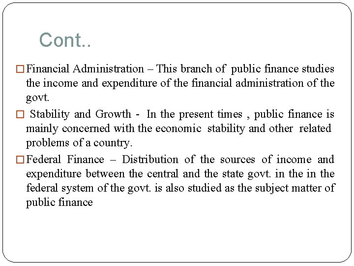 Cont. . � Financial Administration – This branch of public finance studies the income