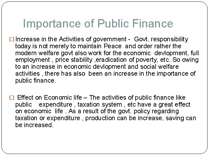 Importance of Public Finance � Increase in the Activities of government - Govt. responsibility