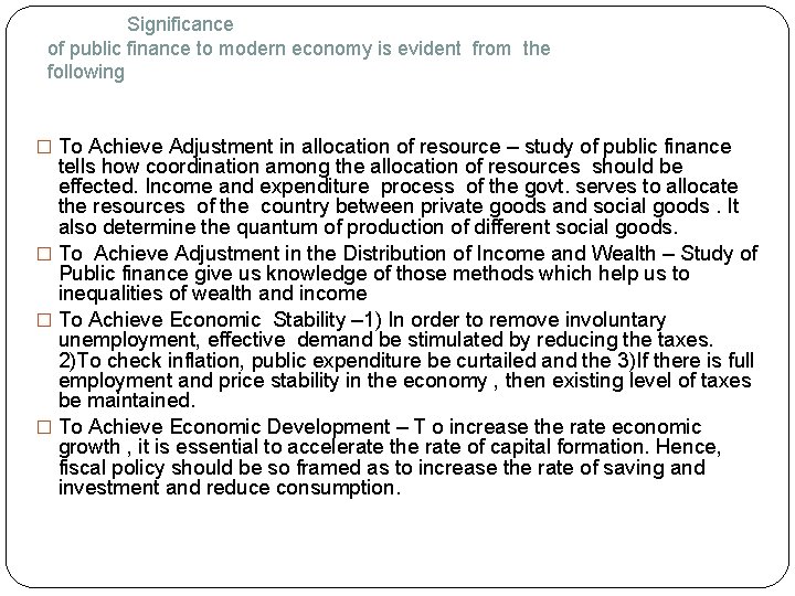 Significance of public finance to modern economy is evident from the following � To