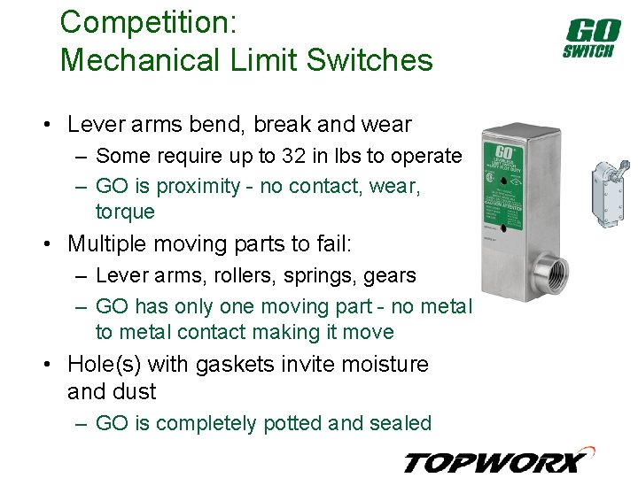 Competition: Mechanical Limit Switches • Lever arms bend, break and wear – Some require