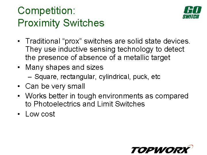 Competition: Proximity Switches • Traditional “prox” switches are solid state devices. They use inductive