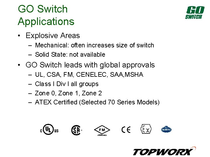 GO Switch Applications • Explosive Areas – Mechanical: often increases size of switch –