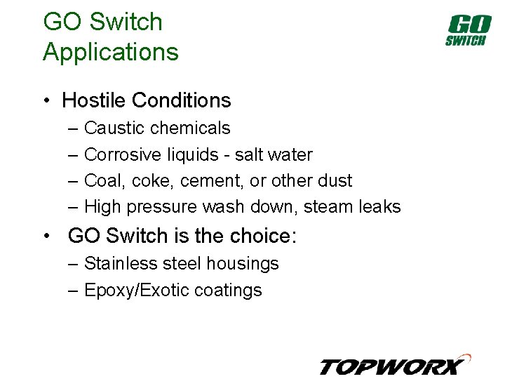 GO Switch Applications • Hostile Conditions – Caustic chemicals – Corrosive liquids - salt