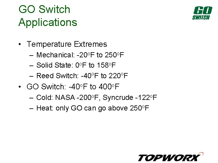 GO Switch Applications • Temperature Extremes – Mechanical: -20 o. F to 250 o.