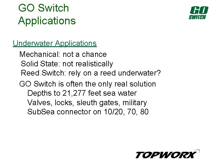 GO Switch Applications Underwater Applications Mechanical: not a chance Solid State: not realistically Reed