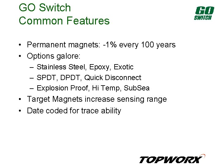 GO Switch Common Features • Permanent magnets: -1% every 100 years • Options galore: