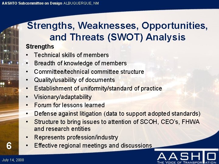 AASHTO Subcommittee on Design ALBUQUERQUE, NM Strengths, Weaknesses, Opportunities, and Threats (SWOT) Analysis 6