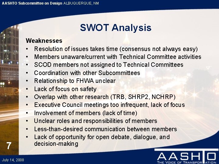 AASHTO Subcommittee on Design ALBUQUERQUE, NM SWOT Analysis 7 July 14, 2008 Weaknesses •