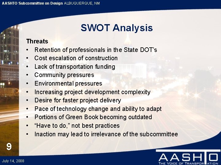 AASHTO Subcommittee on Design ALBUQUERQUE, NM SWOT Analysis Threats • Retention of professionals in