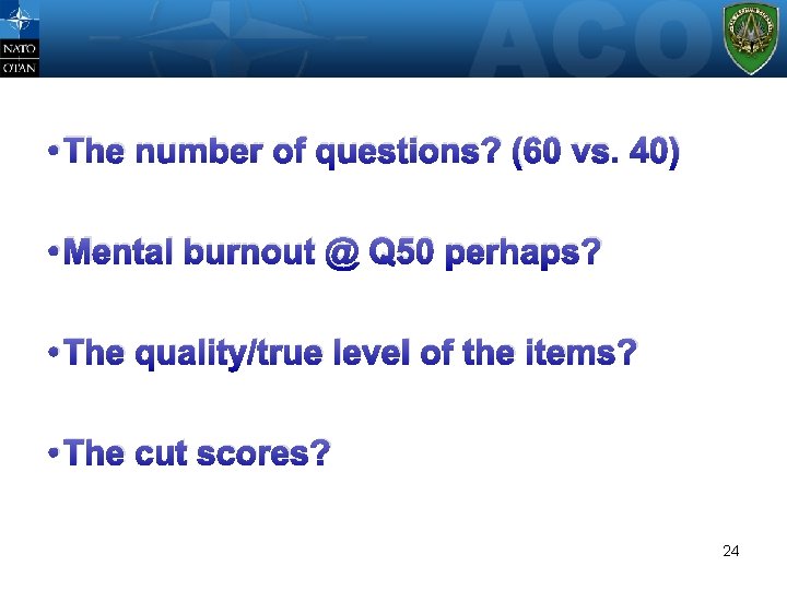  • The number of questions? (60 vs. 40) • Mental burnout @ Q