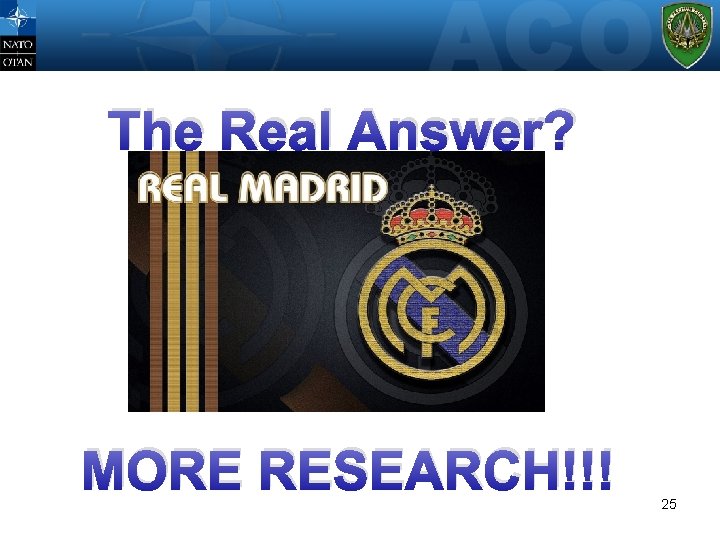 The Real Answer? MORE RESEARCH!!! 25 