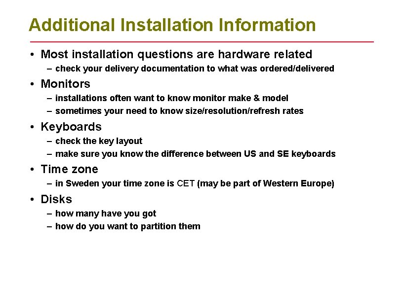 Additional Installation Information • Most installation questions are hardware related – check your delivery Additional Installation Information • Most installation questions are hardware related – check your delivery