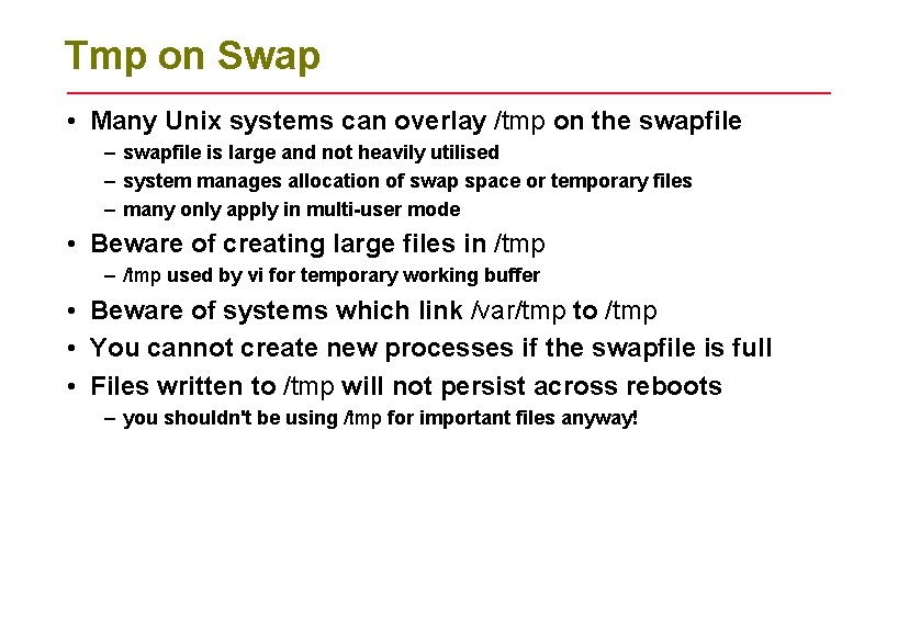 Tmp on Swap • Many Unix systems can overlay /tmp on the swapfile – Tmp on Swap • Many Unix systems can overlay /tmp on the swapfile –