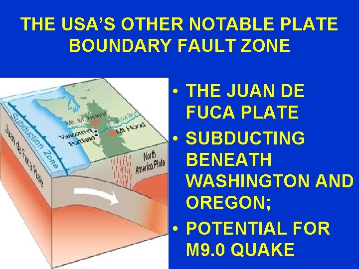 THE USA’S OTHER NOTABLE PLATE BOUNDARY FAULT ZONE • THE JUAN DE FUCA PLATE
