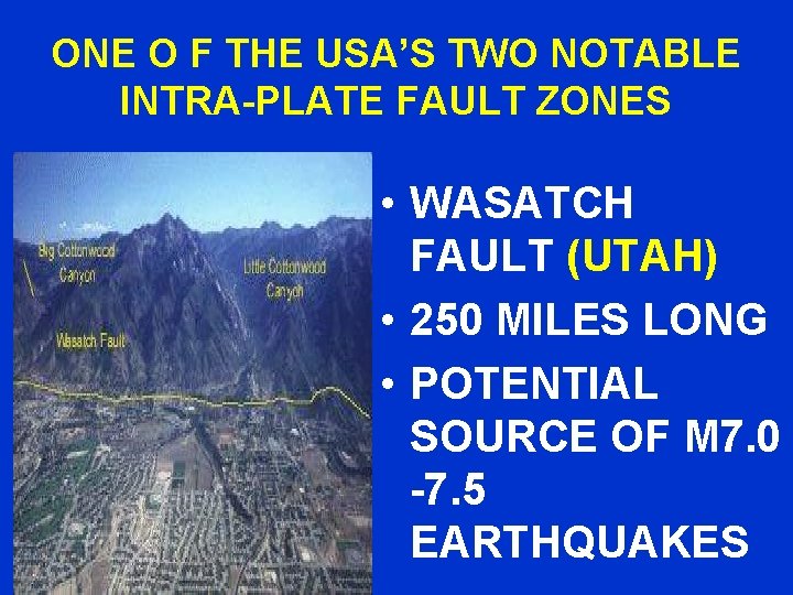 ONE O F THE USA’S TWO NOTABLE INTRA-PLATE FAULT ZONES • WASATCH FAULT (UTAH)