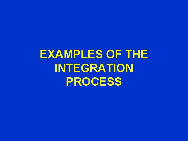EXAMPLES OF THE INTEGRATION PROCESS 