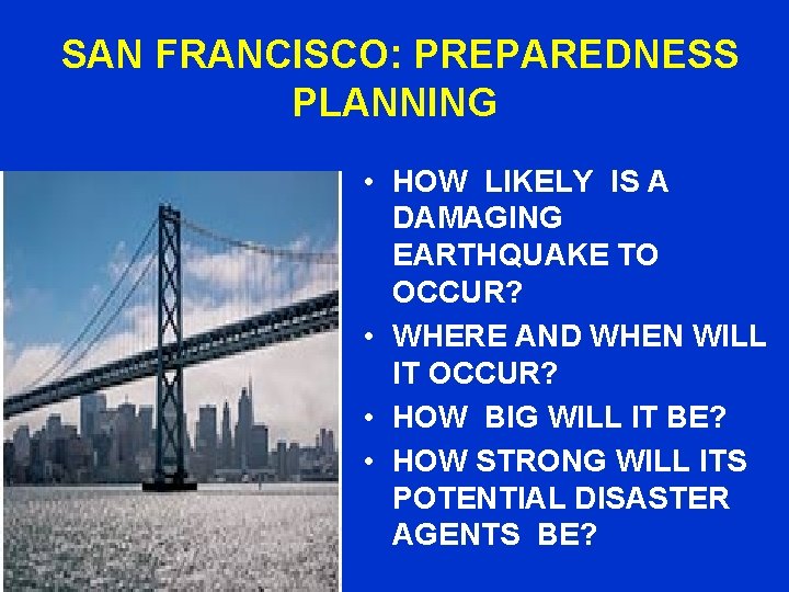 SAN FRANCISCO: PREPAREDNESS PLANNING • HOW LIKELY IS A DAMAGING EARTHQUAKE TO OCCUR? •