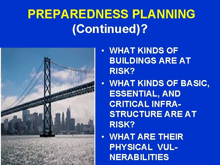PREPAREDNESS PLANNING (Continued)? • WHAT KINDS OF BUILDINGS ARE AT RISK? • WHAT KINDS