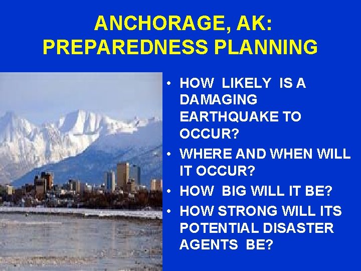 ANCHORAGE, AK: PREPAREDNESS PLANNING • HOW LIKELY IS A DAMAGING EARTHQUAKE TO OCCUR? •