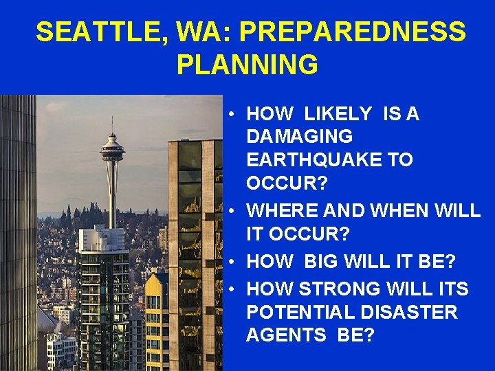 SEATTLE, WA: PREPAREDNESS PLANNING • HOW LIKELY IS A DAMAGING EARTHQUAKE TO OCCUR? •