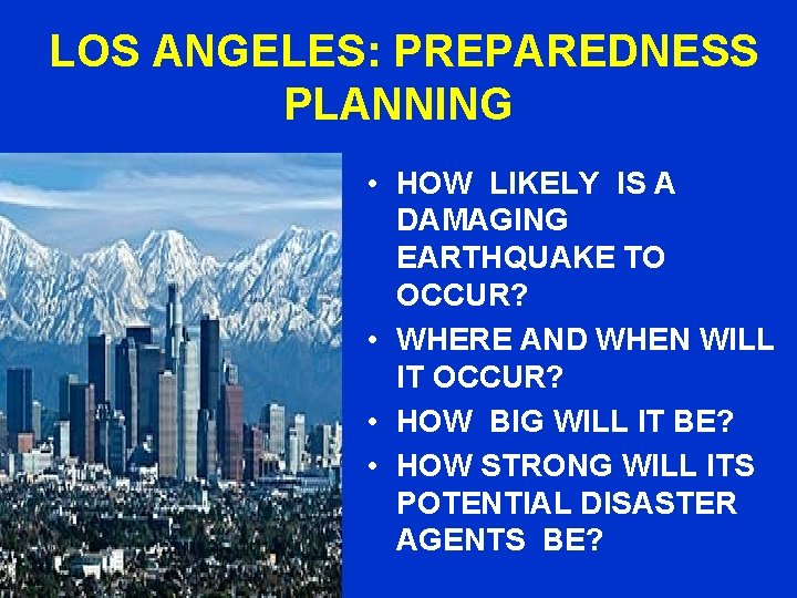 LOS ANGELES: PREPAREDNESS PLANNING • HOW LIKELY IS A DAMAGING EARTHQUAKE TO OCCUR? •