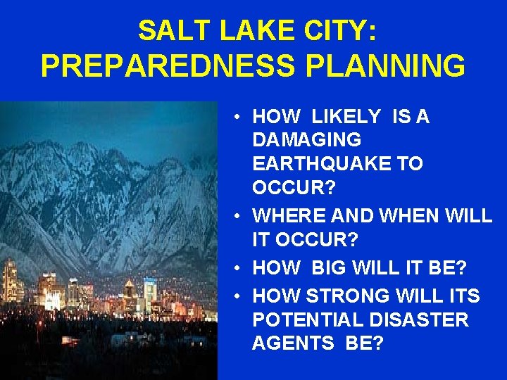 SALT LAKE CITY: PREPAREDNESS PLANNING • HOW LIKELY IS A DAMAGING EARTHQUAKE TO OCCUR?