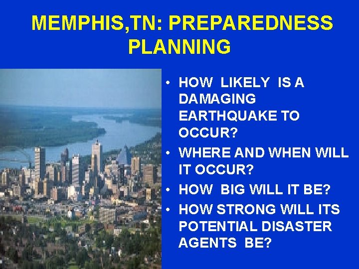 MEMPHIS, TN: PREPAREDNESS PLANNING • HOW LIKELY IS A DAMAGING EARTHQUAKE TO OCCUR? •