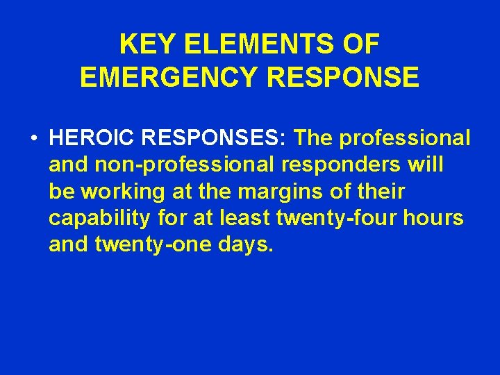 KEY ELEMENTS OF EMERGENCY RESPONSE • HEROIC RESPONSES: The professional and non-professional responders will
