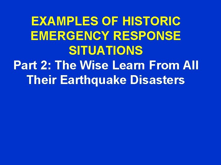EXAMPLES OF HISTORIC EMERGENCY RESPONSE SITUATIONS Part 2: The Wise Learn From All Their