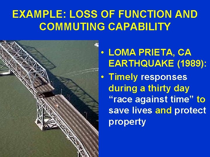 EXAMPLE: LOSS OF FUNCTION AND COMMUTING CAPABILITY • LOMA PRIETA, CA EARTHQUAKE (1989): •