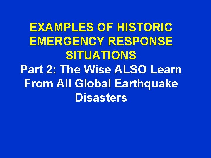 EXAMPLES OF HISTORIC EMERGENCY RESPONSE SITUATIONS Part 2: The Wise ALSO Learn From All
