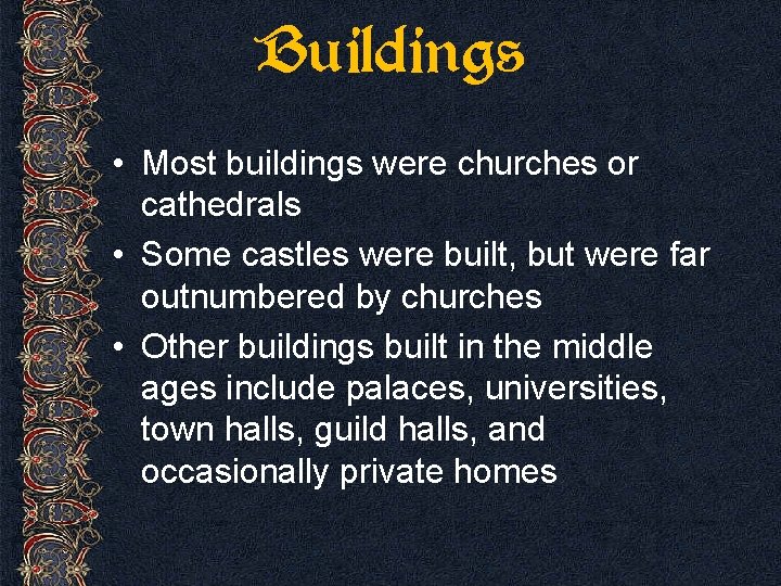 Buildings • Most buildings were churches or cathedrals • Some castles were built, but