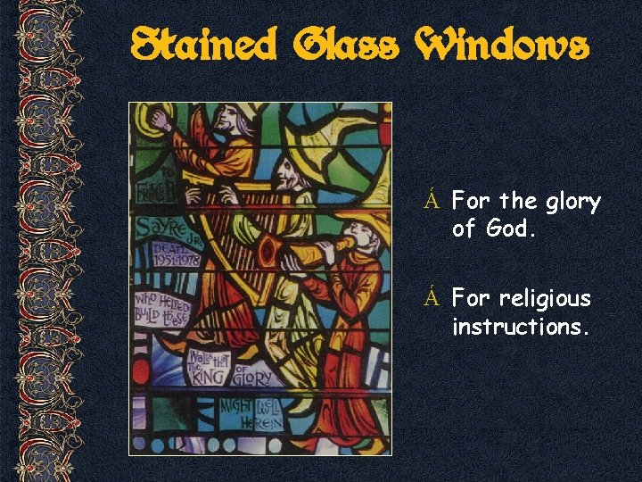 Stained Glass Windows Á For the glory of God. Á For religious instructions. 