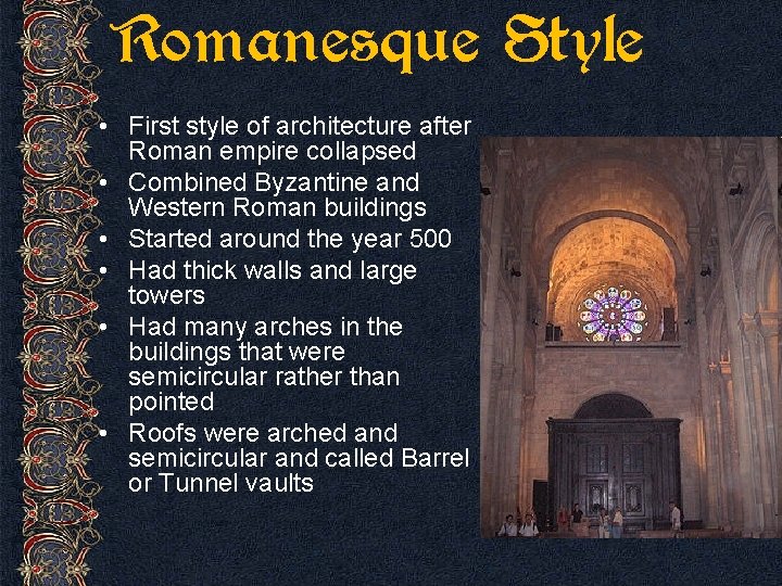 Romanesque Style • First style of architecture after Roman empire collapsed • Combined Byzantine