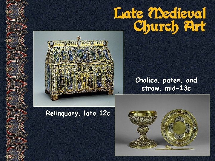 Late Medieval Church Art Chalice, paten, and straw, mid-13 c Relinquary, late 12 c