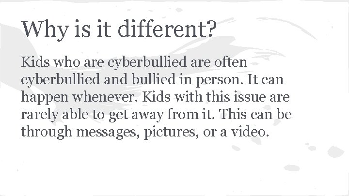 Why is it different? Kids who are cyberbullied are often cyberbullied and bullied in