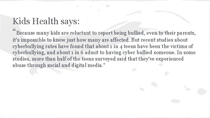 Kids Health says: “Because many kids are reluctant to report being bullied, even to